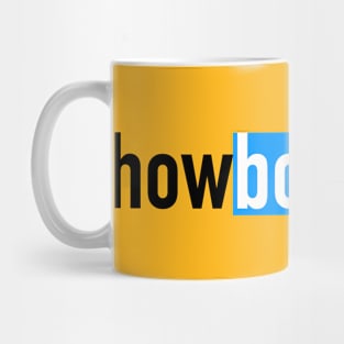 howboutcha? Mug